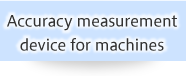 Machine tool accuracy & Measuring device